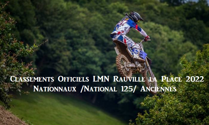 Classements Officiels LMN Rauville 2022 National 125 /Nationaux/Anciennes en ligne !