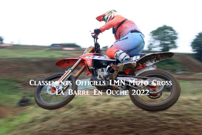 Classements Officiels LMN Moto Cross La Barre en Ouche 2022 en ligne !