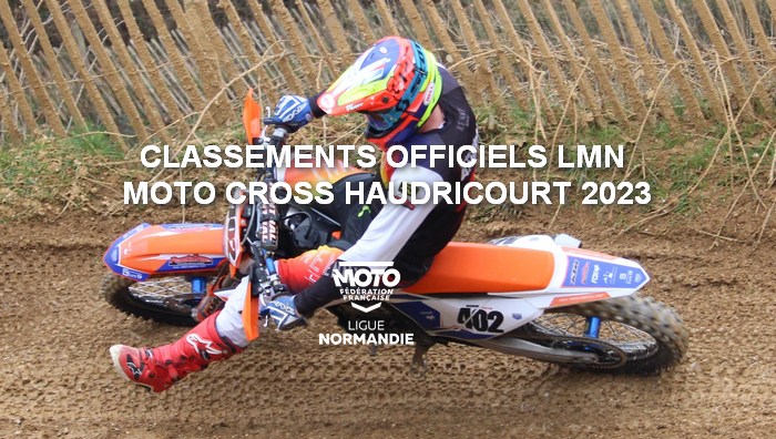 Classements Officiels LMN Moto Cross  d’Haudricourt 2023 en ligne !