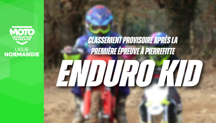 Enduro Kid | Classement Provisoire après l’ouverture à Pierrefitte-en-Cinglais !