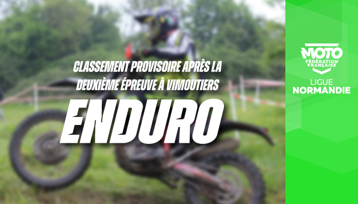 Enduro | Classement Provisoire après la deuxième épreuve à Vimoutiers !