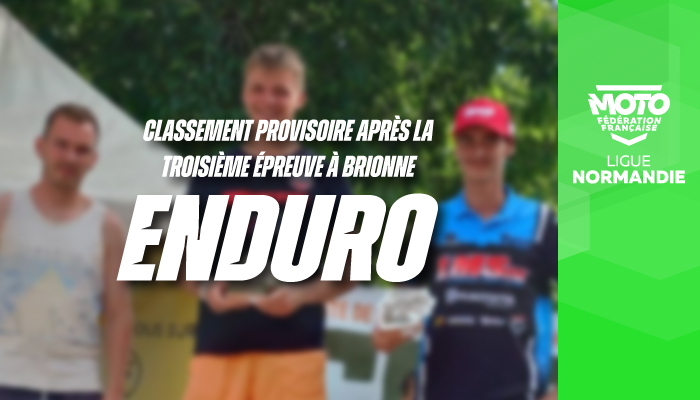 Enduro | Classement Provisoire après la troisième épreuve à Brionne !
